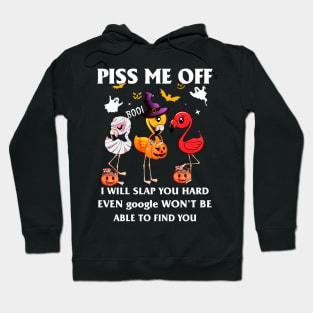 Halloween Flamingos Lover T-shirt Piss Me Off I Will Slap You So Hard Even Google Won't Be Able To Find You Gift Hoodie